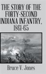 Bruce V. Jones - The Story of the Forty-Second Indiana Infantry, 1861-65