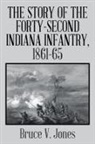 Bruce V. Jones - The Story of the Forty-Second Indiana Infantry, 1861-65
