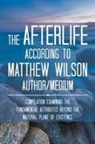 Matthew Wilson - The Afterlife According to Matthew Wilson Author/Medium