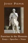 Josef Pieper - Exercises in the Elements – Essays, Speeches, Notes