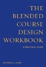 Danielle Fontaine, Kathryn E Linder, Kathryn E. Linder, Kathryn E./ Fontaine Linder, Sarah Smith - The Blended Course Design Workbook