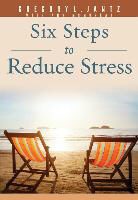 Dr Gregory Jantz, Dr Gregory L Jantz, Gregory Jantz, Gregory L. Jantz, Jantz Ph D Gregory L, Jantz Ph D Gregory L - Six Steps to Reduce Stress