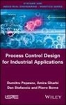 Amira Gharbi, Dumitru Popescu, Dan Stefanoiu - Process Control Design for Industrial Applications