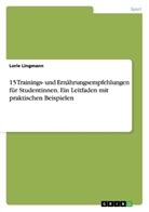 Lorie Lingmann - 15 Trainings- und Ernährungsempfehlungen für Studentinnen. Ein Leitfaden mit praktischen Beispielen