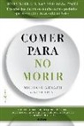 Michael Greger, Gene Stone - Comer para no morir : descubre los alimentos científicamente probados que previenen y curan enfermedades
