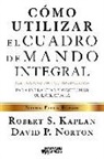 Robert S. Kaplan, David P. Norton - Cómo utilizar el cuadro de mando integral : para implemenar y gestionar su estrategia