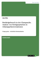 Lisa Otto - Partikelgebrauch in der Chatsprache. Analyse von Streitgesprächen in whatsapp-Konversationen
