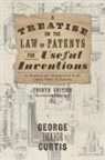 George Ticknor Curtis - A Treatise on the Law of Patents for Useful Inventions as Enacted and Administered in the United States of America (1873)