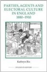 Kathryn Rix, Kathryn (Royalty Account) Rix - Parties, Agents and Electoral Culture in England, 1880-1910