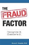 Bruce E Roselle, Bruce E. Roselle - The Fraud Factor: Recognize It. Overcome It