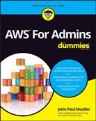 Dan Gookin, John P Mueller, John P. Mueller, John Paul Mueller, John Paul Gookin Mueller, JP Mueller - Aws for Admins for Dummies