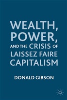 D Gibson, D. Gibson - Wealth, Power, and the Crisis of Laissez Faire Capitalism
