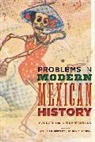 William H. Beezley, William H. (EDT)/ Rankin Beezley, William H. Rankin Beezley, William H. Beezley, Beezley William H., Monica A. Rankin - Problems in Modern Mexican History