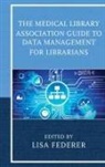 Federer, Lisa Federer, Lisa (EDT) Federer, Lisa Federer - Medical Library Association Guide to Data Management for Librarians