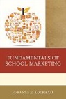 Johanna Lockhart, Johanna M Lockhart, Johanna M. Lockhart - Fundamentals of School Marketing