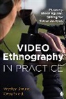 Greg Scott, Gregory (Greg) S. Scott, Gregory S. Scott, Gregory S. S. Scott, Wesley Shrum, Wesley M. Shrum... - Video Ethnography in Practice