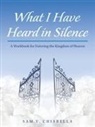 Sam V. Chiarella - What I Have Heard in Silence