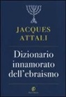Jacques Attali - Dizionario innamorato dell'ebraismo