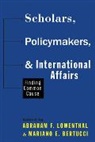 Abraham F. Lowenthal, Abraham F. (Professor Emeritus) Bertucc Lowenthal, Abraham F. Bertucci Lowenthal, Mariano E Bertucci, Mariano E. Bertucci, Abraham F Lowenthal... - Scholars, Policymakers, and International Affairs