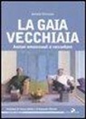 Antonio Veneziani - La gaia vecchiaia. Anziani omosessuali si raccontano