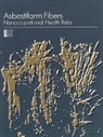 Board on Toxicology and Environmental He, Board on Toxicology and Environmental Health Hazards, Commission on Life Sciences, Committee on Nonoccupational Health Risk, Committee on Nonoccupational Health Risks of Asbestiform Fibers, Division on Earth and Life Studies... - Asbestiform Fibers