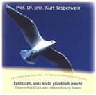 Kurt Tepperwein, Kurt (Prof. Dr. Phil.) Tepperwein, Kurt Tepperwein, Internationale Akademie der Wissenschaften Anstalt (IAW) - Loslassen, was nicht glücklich macht, 1 Audio-CD (Audio book)