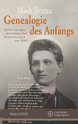 Maik Bozza, Maik (Dr.) Bozza - Genealogie des Anfangs - Stefan Georges poetologischer Selbstentwurf um 1890
