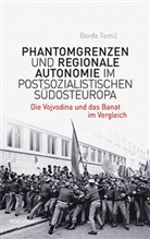 ore Tomi, Dorde Tomic, Đorđe Tomic, Ðorde Tomic - Phantomgrenzen und regionale Autonomie im postsozialistischen Südosteuropa