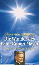 Günther Behrle - Die Wunder des Pater Rupert Mayer