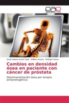 Willia Acosta, William Acosta, Sonia Valeri Acuña Tapia, Sonia Valeria Acuña Tapia, Fresco, Rodrigo Fresco - Cambios en densidad ósea en paciente con cáncer de próstata