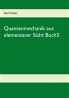 Karl Fischer - Quantenmechanik aus elementarer Sicht Buch3