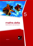 Diete Bergmann, Dieter Bergmann, Ann Brendel, Anne Brendel, Franz Eisentraut, Franz u Eisentraut... - mathe.delta, Ausgabe Bayern: mathe.delta Bayern 5