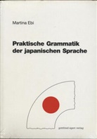 Martina Ebi - Praktische Grammatik der japanischen Sprache