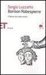 Sergio Luzzatto - Bonbon Robespierre. Il terrore dal volto umano