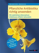 Sebastian Vigl, Ann Wanitschek, Anne Wanitschek - Pflanzliche Antibiotika richtig anwenden