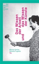 Fugellie, Daniela Fugellie, Villel Fugellie Daniela, Villela Fugellie Daniela, Marin Gerber, Marina Gerber... - Das Wissen der Arbeit und das Wissen der Künste