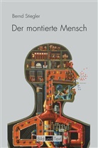 Bernd Stiegler, Gottfried Boehm, Gabriel Brandstetter, Gabriele Brandstetter, Bern Stiegler, Bernd Stiegler - Der montierte Mensch