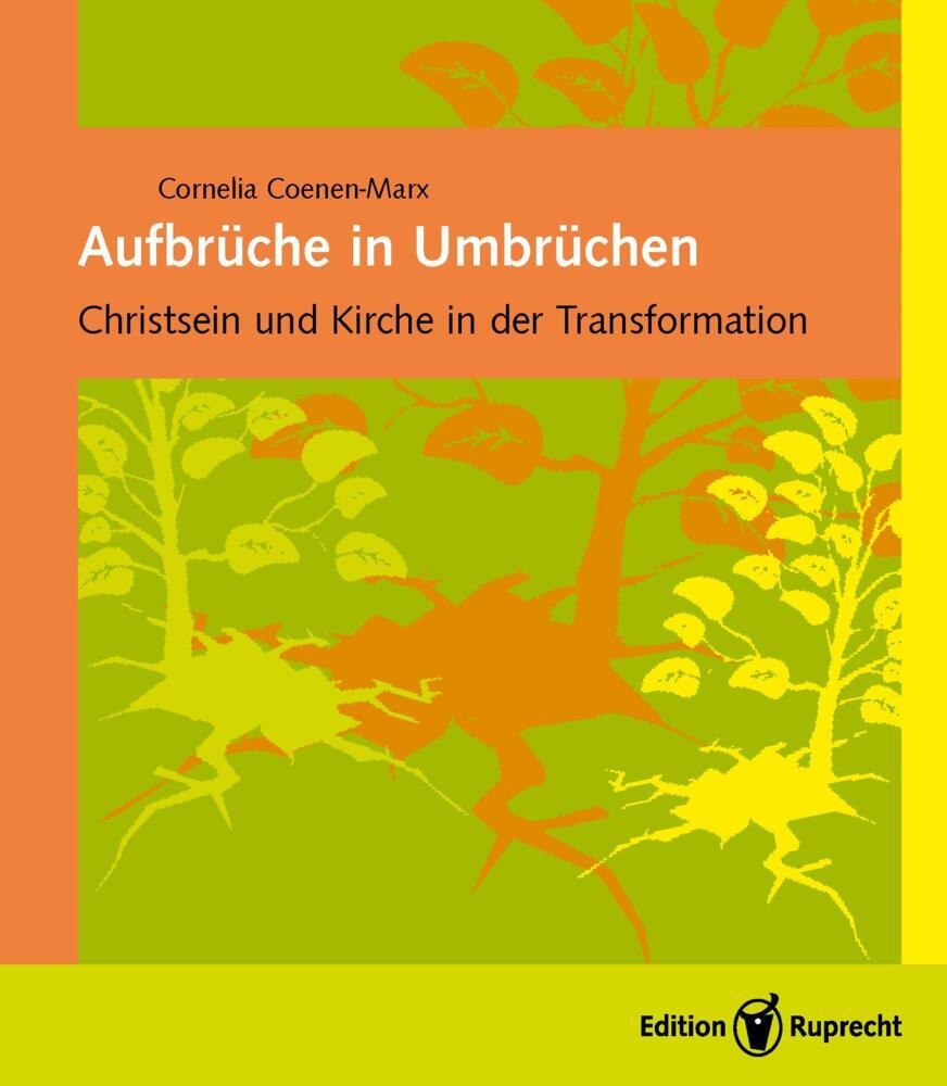 Cornelia Coenen-Marx - Aufbrüche in Umbrüchen - Christsein und Kirche in der Transformation