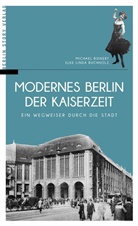 Michae Bienert, Michael Bienert, Michael C. Bienert, Elke L. Buchholz, Elke Linda Buchholz - Modernes Berlin der Kaiserzeit