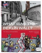 Gunnar Schupelius, Magdalen Schupelius, Magdalena Schupelius, Beate Bittner - What was the Berlin Wall?