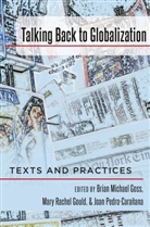 Brian M. Goss, Brian Michael Goss, Mary R. Gould, Mary Rachel Gould, Brian Michael Goss, Joan Pedro-Caranana... - Talking Back to Globalization