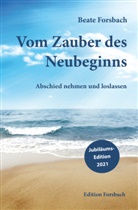 Beate Forsbach, Beate (Dr.) Forsbach - Vom Zauber des Neubeginns