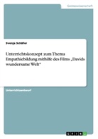 Svenja Schäfer - Unterrichtskonzept zum Thema Empathiebildung mithilfe des Films "Davids wundersame Welt"
