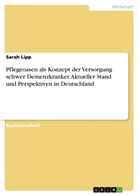 Sarah Lipp - Pflegeoasen als Konzept der Versorgung schwer Demenzkranker. Aktueller Stand und Perspektiven in Deutschland
