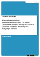 Christoph Friedrichs - Was zeichnet impulsive Kaufentscheidungen aus? Zur Studie "Impulsive Consumer Buying as a Result of Emotions" von Peter Weinberg und Wolfgang Gottwald