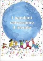 S. Castelli, A. Galgani - I bambini salveranno il mondo. Testimonianze di dieci anni di attività contro lo sfruttamento del lavoro minorile