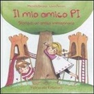 Marinella Barigazzi, Laura Zannoni - Il mio amico Pi. Storia di un amico immaginario