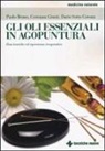 Paolo Bruno, Costanza Giunti, Dario Sotto Corona - Gli oli essenziali in agoputura. Basi teoriche ed esperienza terapeutica