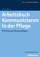 Sandra Mantz - Arbeitsbuch Kommunizieren in der Pflege