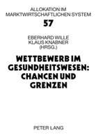 Klaus Knabner, Eberhard Wille - Wettbewerb im Gesundheitswesen: Chancen und Grenzen